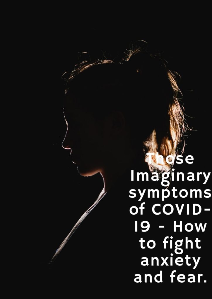 Those Imaginary symptoms of COVID-19 - How to fight anxiety and fear.